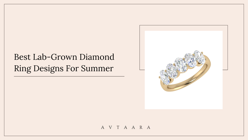 Lab-Grown Diamond Ring Designs For Summer